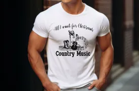 All I want for Christmas is Country MusicTee, Christmas T-Shirt, Country Christmas shirt